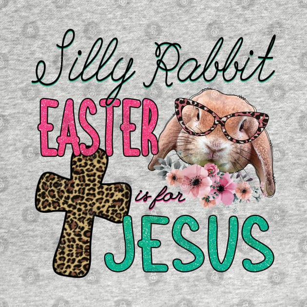 Silly Rabbit Easter is for Jesus by TheMegaStore